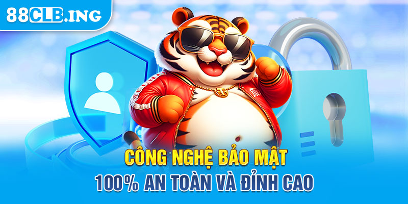 Công nghệ bảo mật 100% an toàn và đỉnh cao