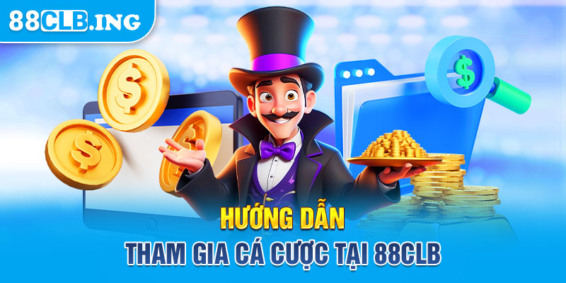 Hướng dẫn tham gia cá cược tại 88CLB