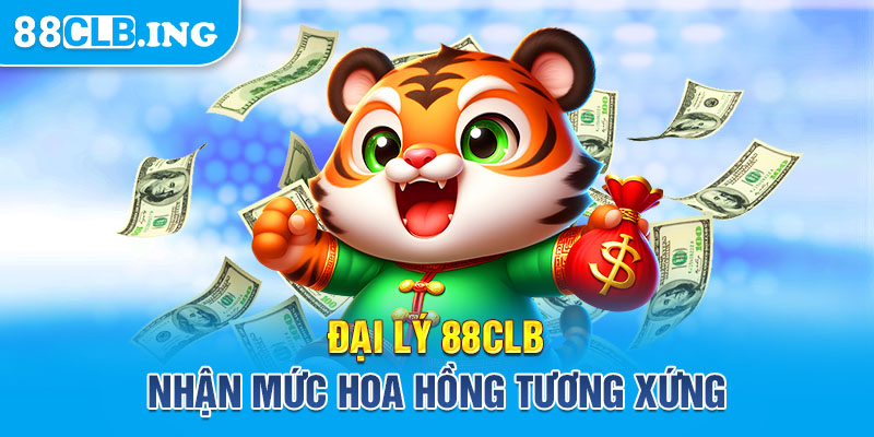 Đại lý 88CLB nhận mức hoa hồng tương xứng