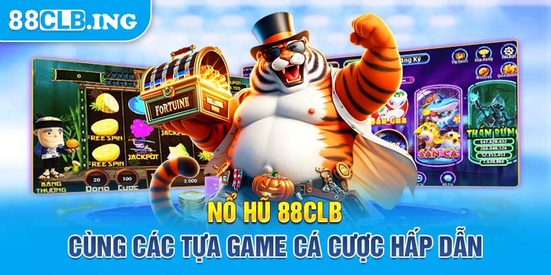 Nổ hũ 88CLB cùng các tựa game cá cược hấp dẫn