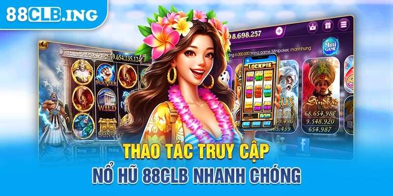 Thao tác truy cập nổ hũ 88CLB nhanh chóng