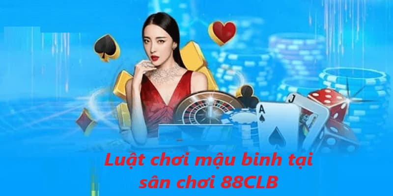 Luật chơi mậu binh 88CLB được đánh giá không quá phức tạp